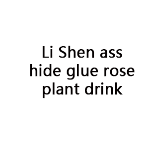 Li Shen ass hide glue rose plant drink
